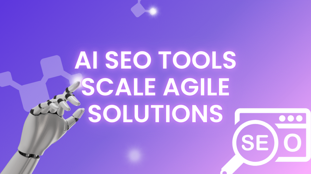 AI SEO Tools Scale Agile Solutions