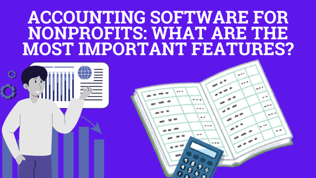 Accounting Software for Nonprofits: What Are the Most Important Features?