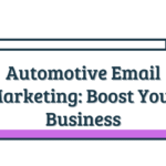 Automotive Email Marketing: Boost Your Business