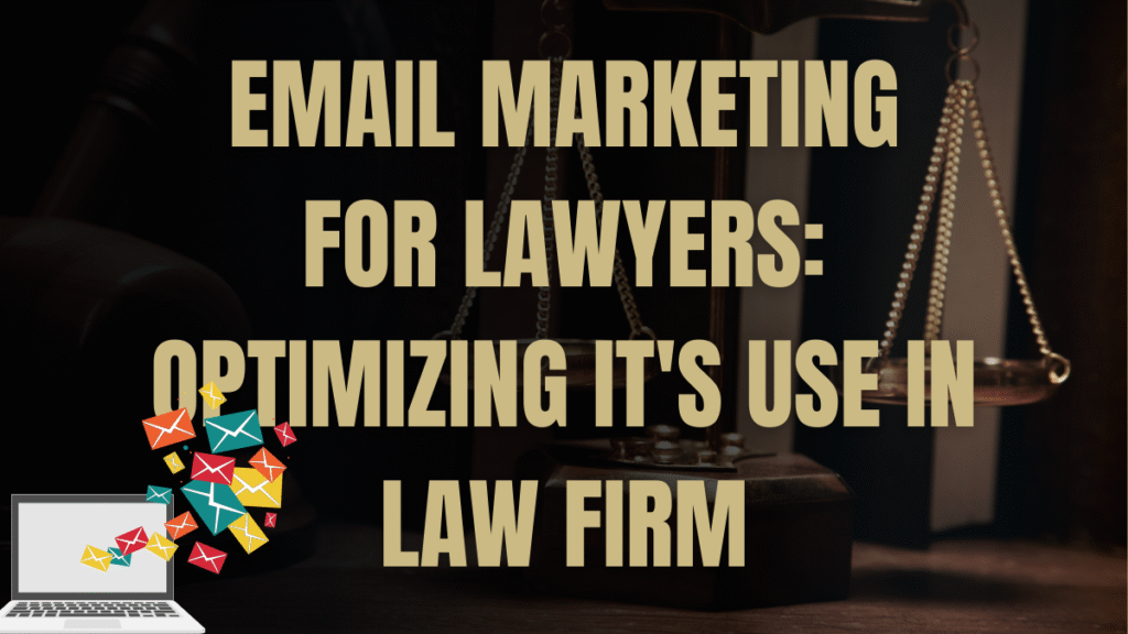 Email Marketing for Lawyers​: Optimizing It's Use in Law Firm