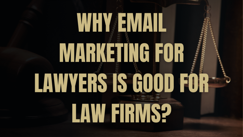 Why Email Marketing for Lawyers​ is Good for Law Firms?