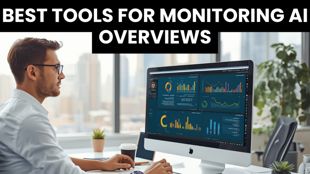 Best Tools For Monitoring AI Overviews