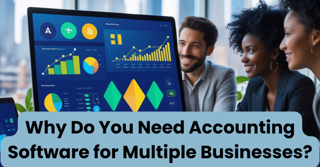 Why Do You Need Accounting Software for Multiple Businesses?